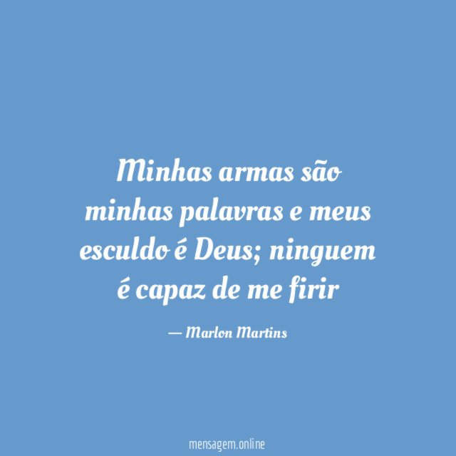 Minhas armas são minhas palavras e meus esculdo é Deus