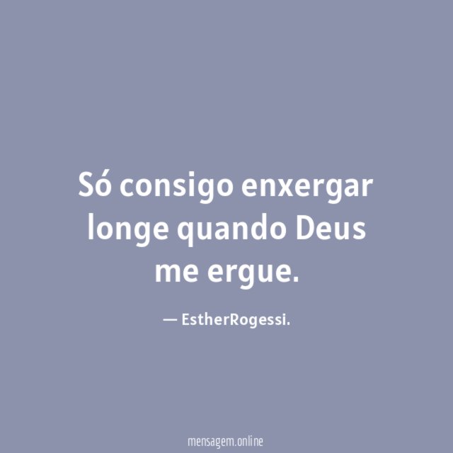 Só consigo enxergar longe quando Deus me ergue