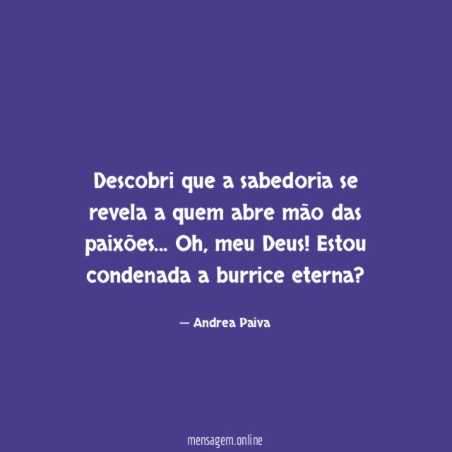 Descobri que a sabedoria se revela a quem
