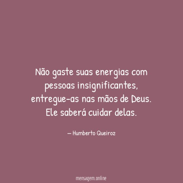 Não gaste suas energias com pessoas insignificantes
