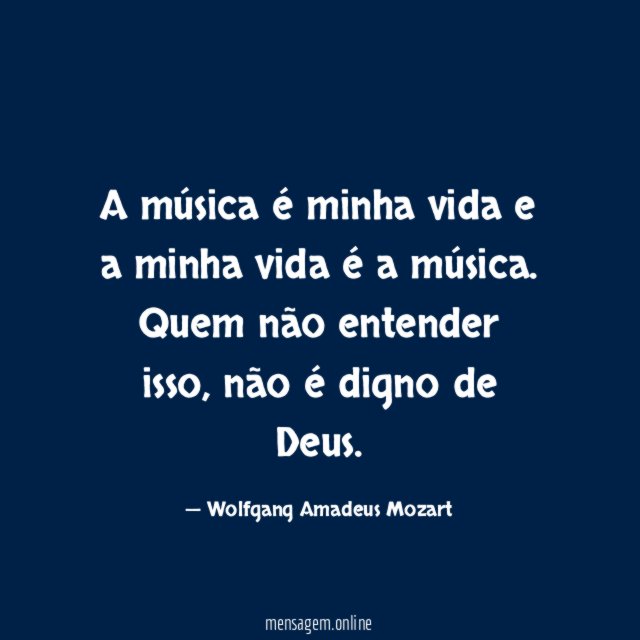 A música é minha vida e a minha vida é a música