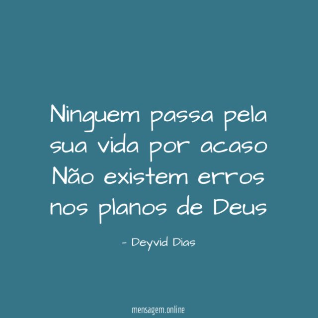 Ninguem passa pela sua vida por acaso