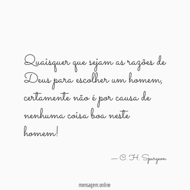 Quaisquer que sejam as razões de Deus para escolher um homem