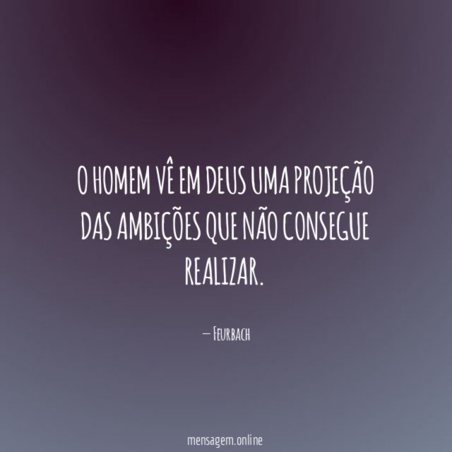 O homem vê em Deus uma projeção das