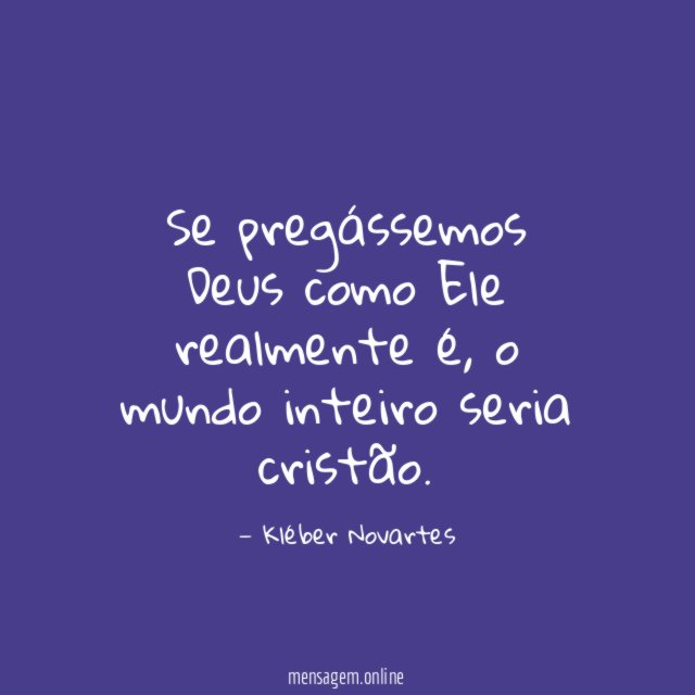 Se pregássemos Deus como Ele realmente é