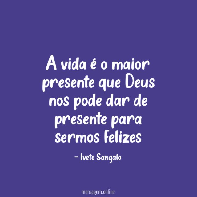 A vida é o maior presente que Deus