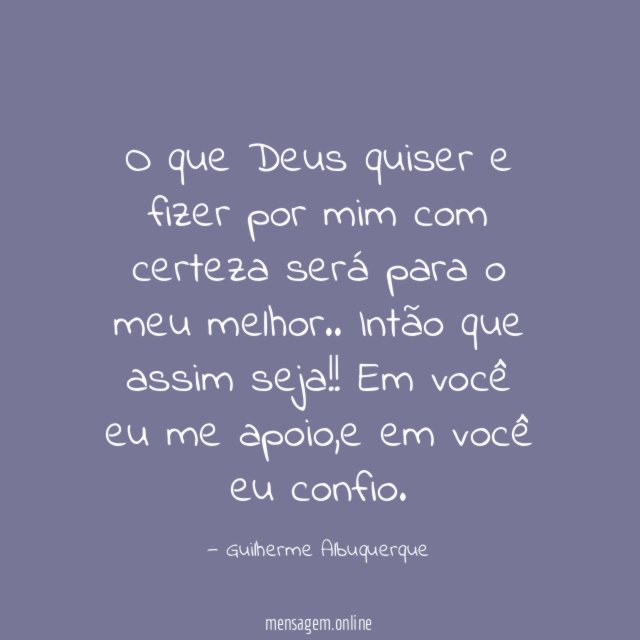 O que Deus quiser e fizer por mim
