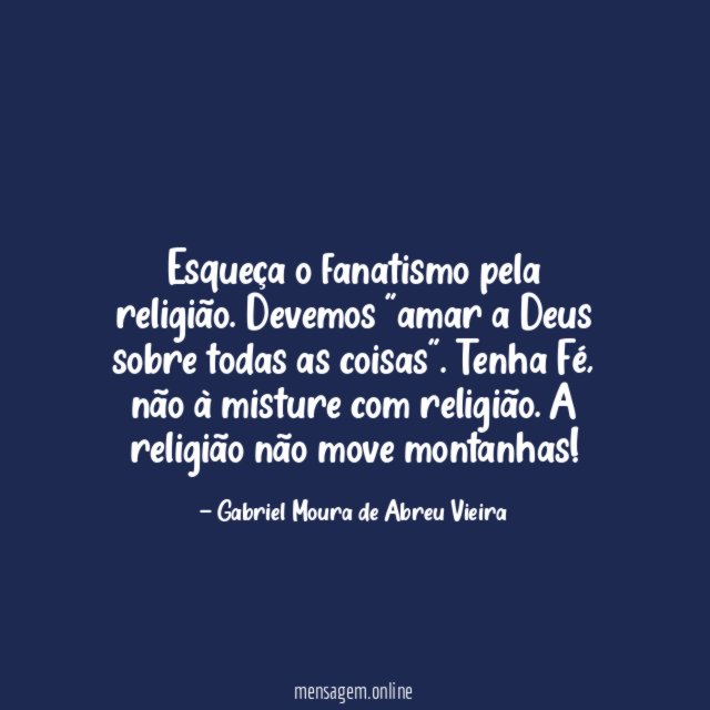 Esqueça o fanatismo pela religião