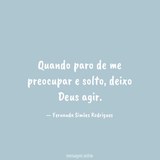 Quando paro de me preocupar e solto