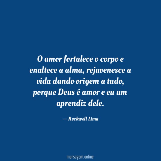 O amor fortalece o corpo e enaltece a alma