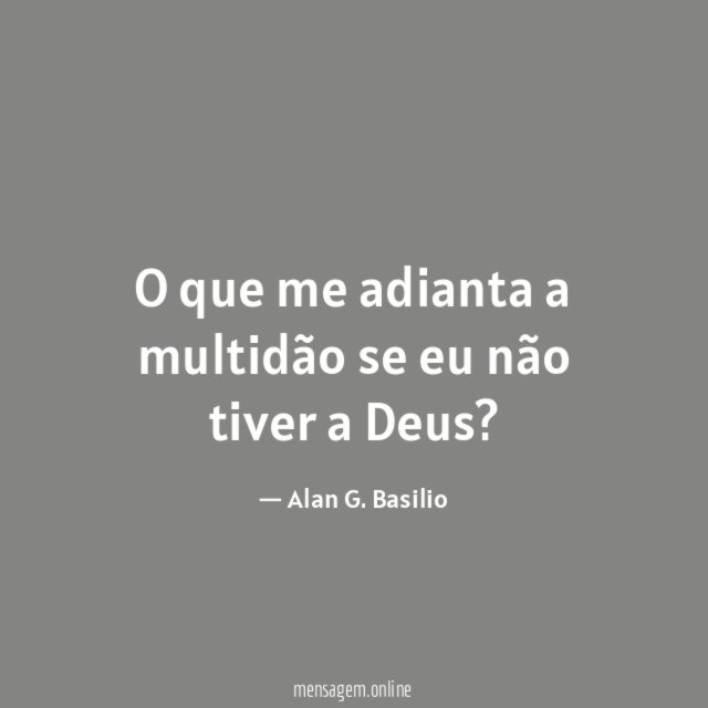 O que me adianta a multidão se eu