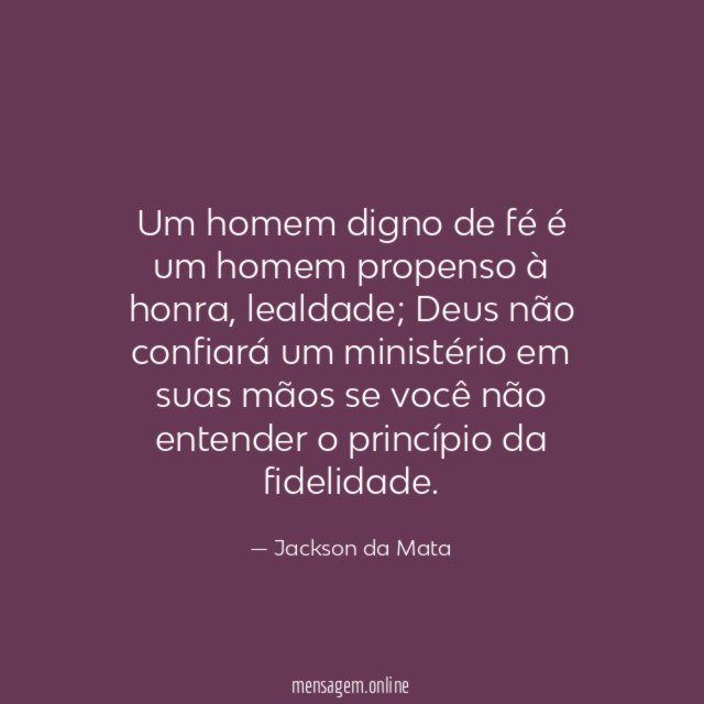 Um homem digno de fé é um homem propenso à honra