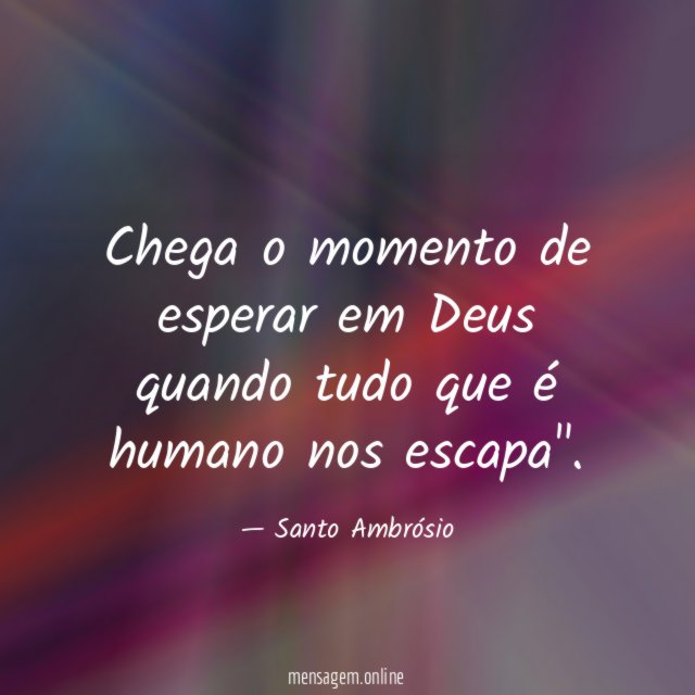 Chega o momento de esperar em Deus quando