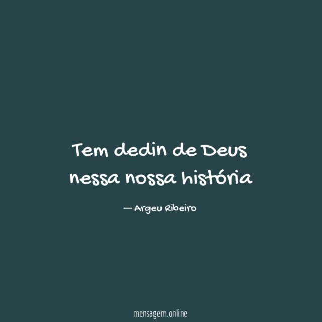 Tem dedin de Deus nessa nossa história"