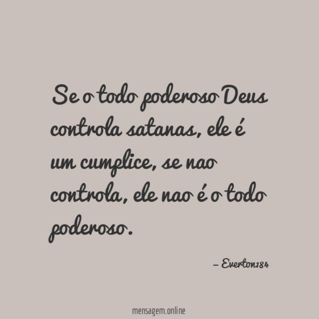 Se o todo poderoso Deus controla satanas