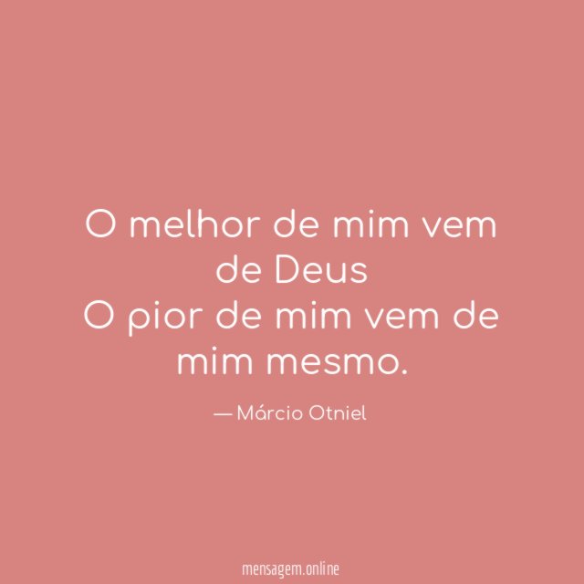O melhor de mim vem de Deus O pior