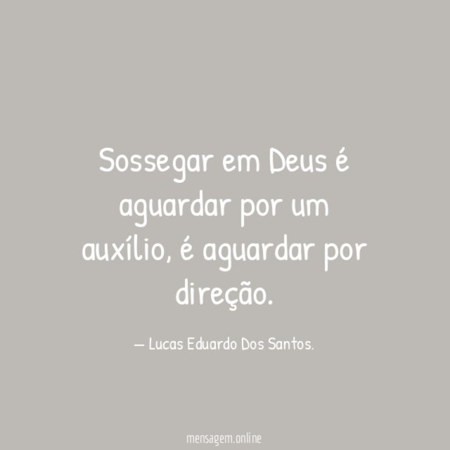 Sossegar em Deus é aguardar por um auxílio
