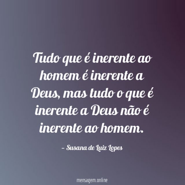 Tudo que é inerente ao homem é inerente a Deus