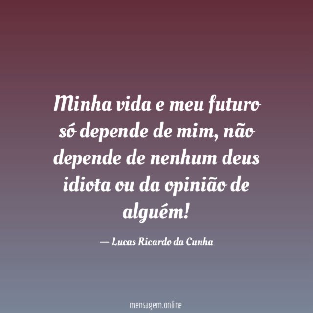 Minha vida e meu futuro só depende de mim