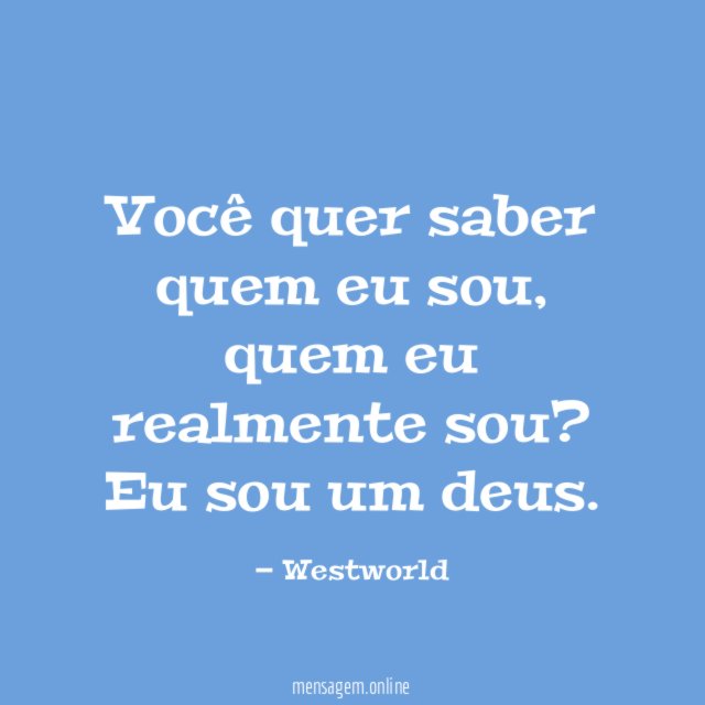 Você quer saber quem eu sou