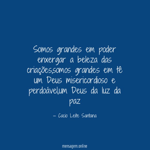 Somos grandes em poder enxergar a beleza das criações