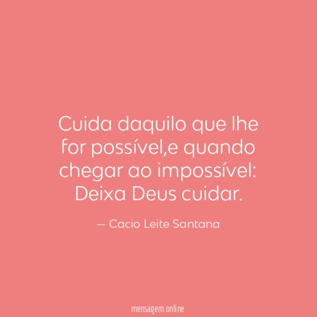 Cuida daquilo que lhe for possível