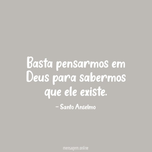 Basta pensarmos em Deus para sabermos que ele existe