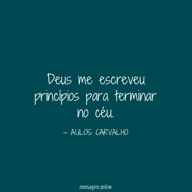 Deus me escreveu princípios para terminar no céu