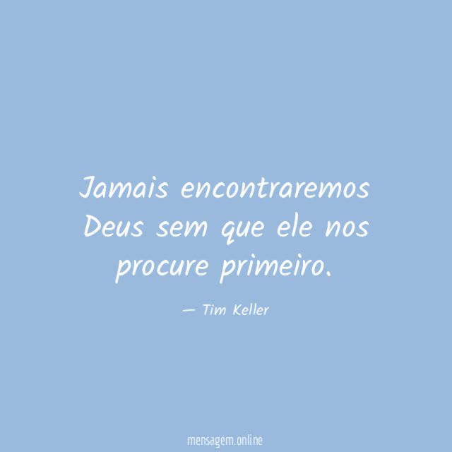 Jamais encontraremos Deus sem que ele nos procure primeiro