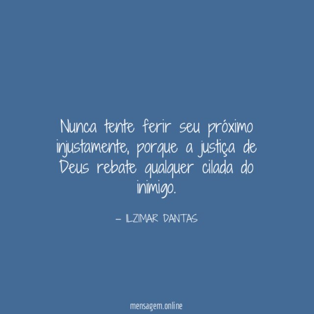 Nunca tente ferir seu próximo injustamente