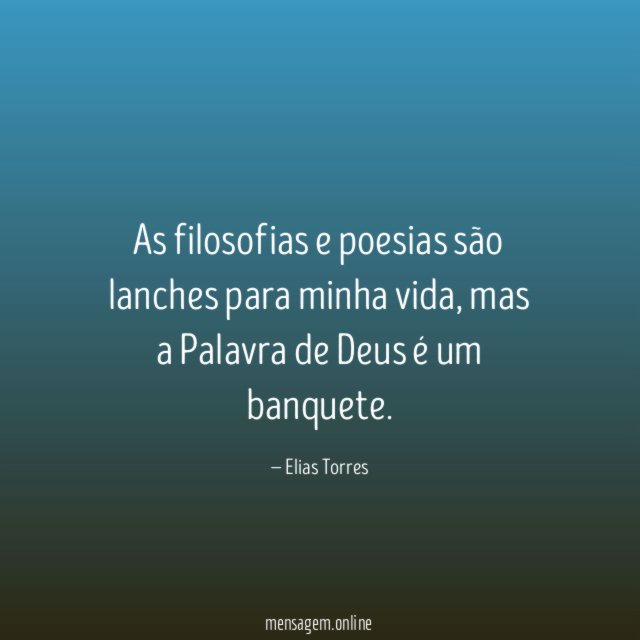 As filosofias e poesias são lanches para minha vida