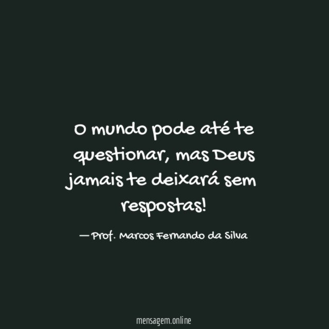 O mundo pode até te questionar