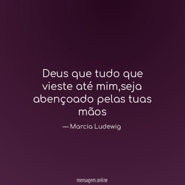 Deus que tudo que vieste até mim