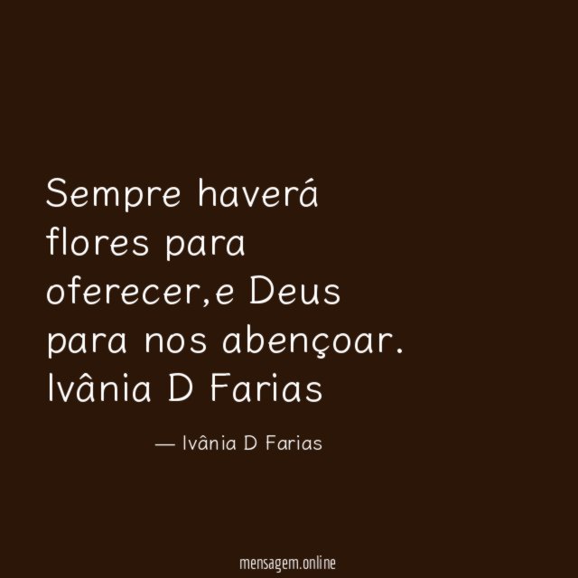 Sempre haverá flores para oferecer