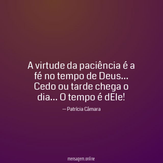 A virtude da paciência é a fé no tempo de Deus