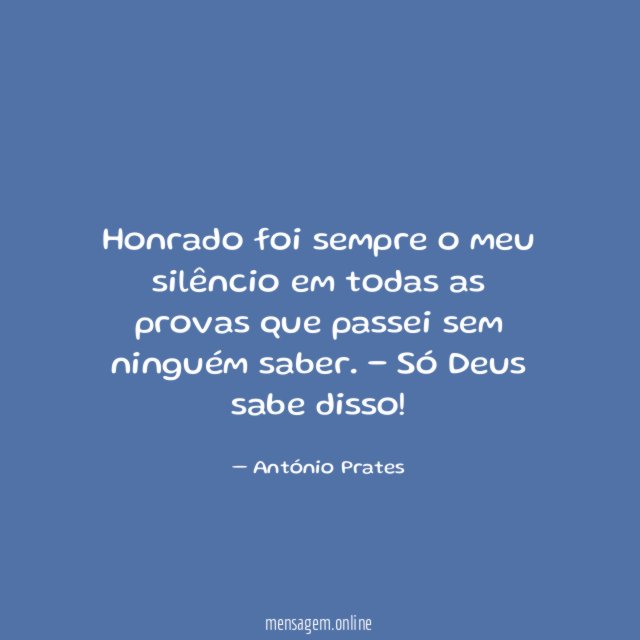 Honrado foi sempre o meu silêncio em todas