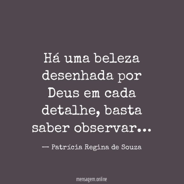 Há uma beleza desenhada por Deus em cada detalhe