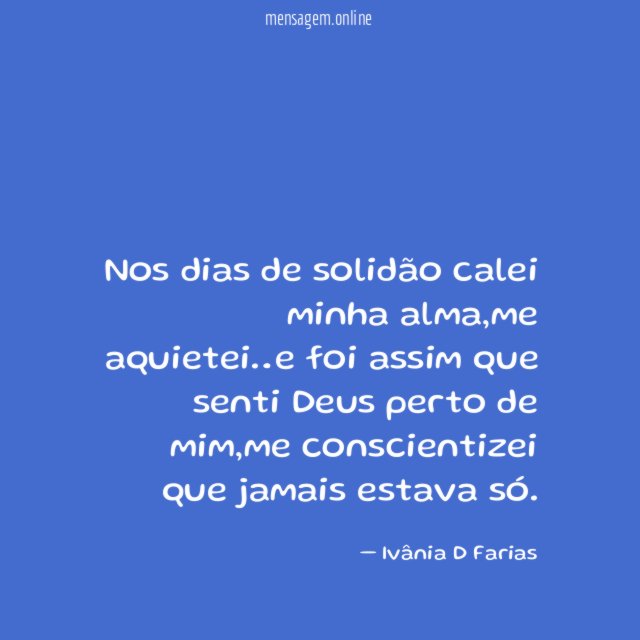 Nos dias de solidão calei minha alma