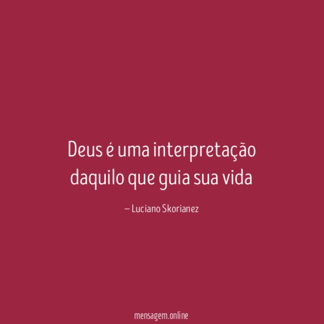 Deus é uma interpretação daquilo que guia sua vida