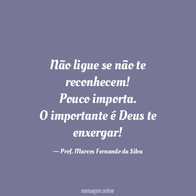 Não ligue se não te reconhecem