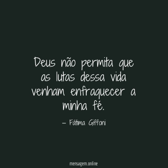 Deus não permita que as lutas dessa vida
