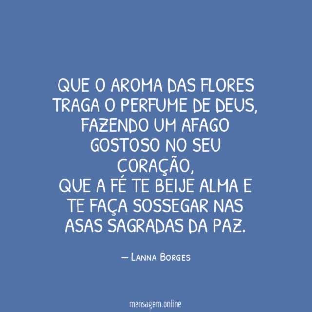 Que o aroma das flores traga o perfume de Deus