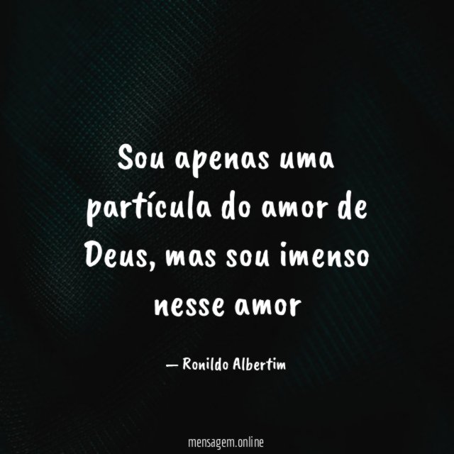 Sou apenas uma partícula do amor de Deus