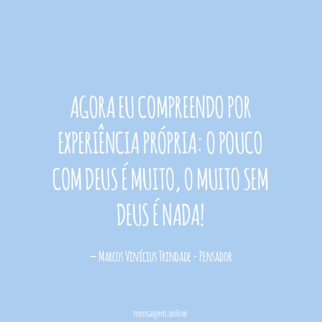 Agora eu compreendo por experiência própria
