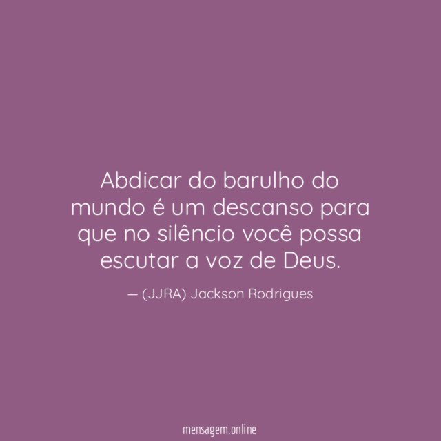 Abdicar do barulho do mundo é um descanso