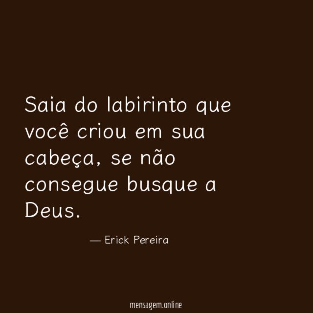 Saia do labirinto que você criou em sua cabeça