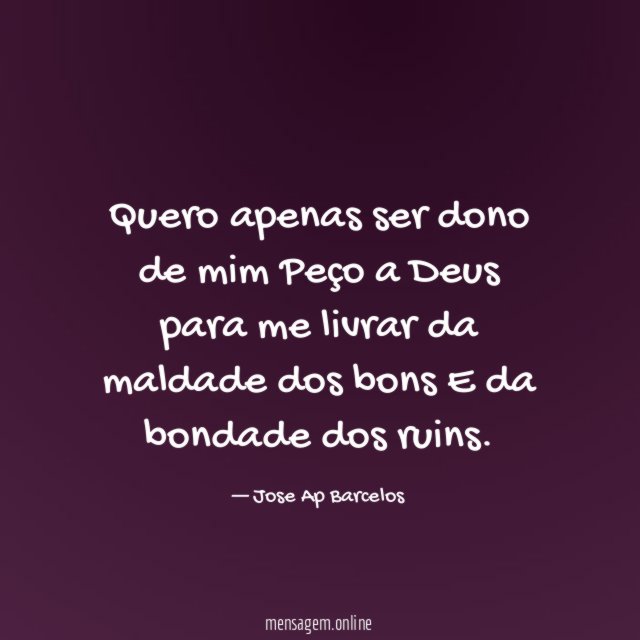 Quero apenas ser dono de mim Peço a Deus