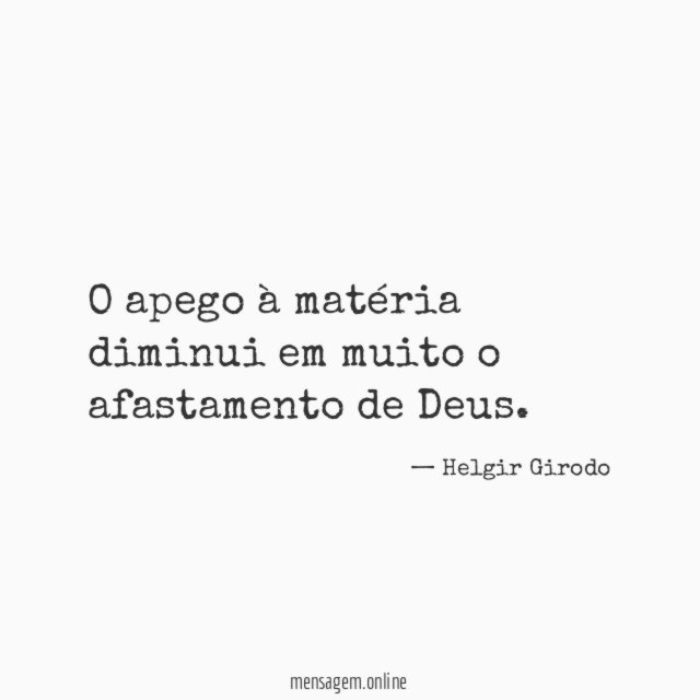 O apego à matéria diminui em muito o afastamento de Deus