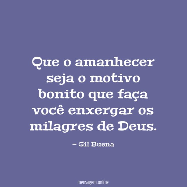 Que o amanhecer seja o motivo bonito que
