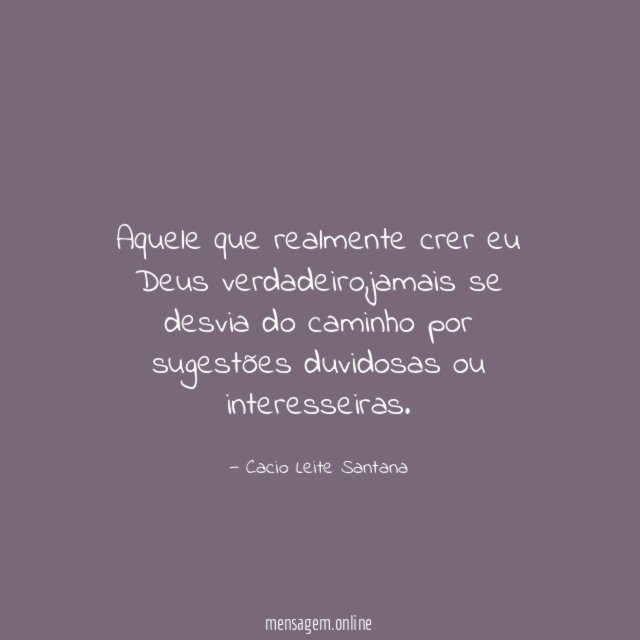 Aquele que realmente crer eu Deus verdadeiro